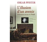 L'illusion d'un avenir Confrontation amicale avec le Pr Sigmund Freud - Oskar Pfister - Cerf - broché - Etude