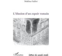 L'illusion d'un espoir romain Mokhtar Sakhri (Auteur)