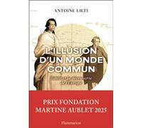 L'illusion d'un monde commun Antoine Lilti (Auteur)