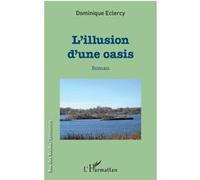 L'illusion d'une oasis Roman - Dominique Eclercy - L'harmattan - broché - Roman