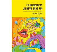 L'illusion est un rêve sans fin - Diane Dèlos - Du Pantheon Eds - broché - Roman
