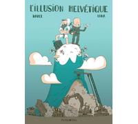 L'illusion Helvétique - Ecologie Politique Et Critique Sociale