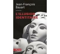 L'Illusion identitaire Jean-François Bayart (Auteur)