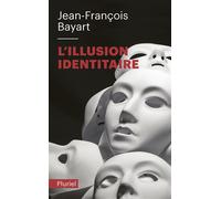 L'Illusion identitaire - Jean-François Bayart - Hachette Pluriel Reference - Poche - Essai