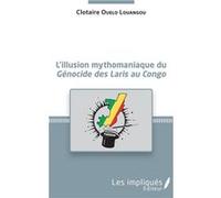 L'illusion mythomaniaque du Génocide des Laris au Congo Clotaire Ouelo Louangou (Auteur)