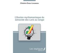 L'illusion mythomaniaque du Génocide des Laris au Congo - Clotaire Ouelo Louangou - Les Impliqués - broché - Essai