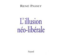 L'illusion néo-libérale - René Passet - Fayard - broché - Essai