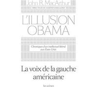L'illusion Obama John R. MacArthur (Auteur), Thierry Marignac (Traduction)
