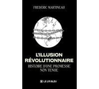 L'illusion révolutionnaire: Histoire d'une promesse non tenue