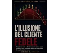 L'illusione del cliente fedele: Perché non tutti i clienti hanno lo stesso valore e trattarli tutti allo stesso modo può distruggere il margine del tuo salone