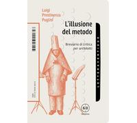 L'illusione del metodo. Breviario di critica per architetti