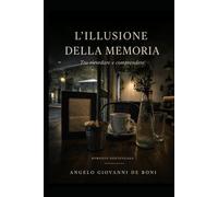 L'ILLUSIONE DELLA MEMORIA: tra ricordare e comprendere