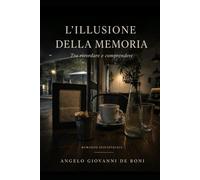 L'ILLUSIONE DELLA MEMORIA: tra ricordare e comprendere