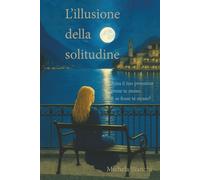 L'illusione della solitudine: Ama il tuo prossimo come te stesso. E se fosse te stesso?