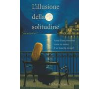 L'illusione della solitudine: Ama il tuo prossimo come te stesso. E se fosse te stesso?