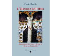 L'illusione dell'oblio. Ragionando di trauma e di guerra e di memoria collettiva