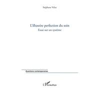 L'illusoire perfection du soin: Essai sur un système