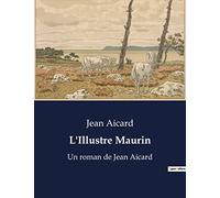 L'Illustre Maurin: Les aventures rocambolesques de Maurin des Maures dans la Provence du XIXe siècle