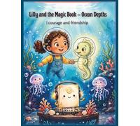 Lilly and the Magic Book - Ocean Depths: An Underwater Adventure of Curiosity, Courage and Friendship