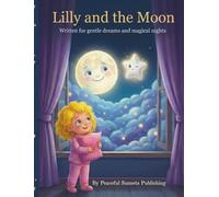 Lilly and the Moon: A Gentle Bedtime Story for Toddlers About Kindness, Feelings, and Sweet Dreams