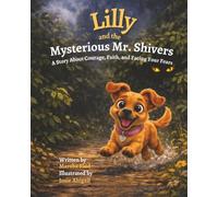 Lilly and the Mysterious Mr. Shivers: A Story About Courage, Faith, and Facing Your Fears