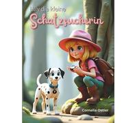 Lilly die kleine Schatzsucherin: Ein liebevolles Abenteuer für Kinder von 4 bis 9 Jahren
