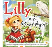 Lilly et la Plume d'Argent: Une histoire magique pour enfants sur l'amitié, le courage et un trésor caché