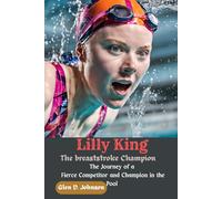 Lilly King: The Breaststroke Champion: The Journey of a Fierce Competitor and Champion in the Pool
