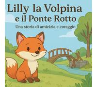 Lilly la Volpina e Il ponte rotto: Una storia di amicizia e coraggio
