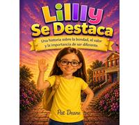 Lilly Se Destaca: Una historia sobre la bondad, el valor y la importancia de ser diferente