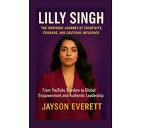 Lilly Singh: The Inspiring Journey of Creativity, Courage, and Cultural Influence - From YouTube Stardom to Global Empowerment and Authentic Leadership