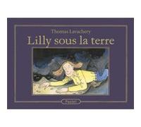 Lilly sous la terre Thomas Lavachery (Auteur)