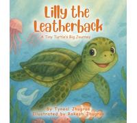 Lilly The Leatherback: A Tiny Turtle's Big Journey