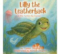 Lilly The Leatherback: A Tiny Turtle's Big Journey