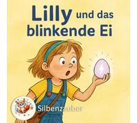 Lilly und das blinkende Ei - Leicht zu lesen in Silben. Ein lustiges Osterbuch für Kinder ab 5 Jahren.: Fördert das Lesen mit der Silbenmethode - ideal bei Leseanfang oder LRS-Kinder.