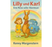 Lilly und Karl - Eine Reise voller Abenteuer: Ein herzerwärmendes Kinderbuch über Freundschaft, Mut und das Entdecken der Welt (ab 6 Jahren)