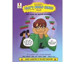 Lilly's World Comics & Stories: Real-Life Comics, Humorous Stories plus Healing and Inspirational Moments from Lilly's Extraordinary World