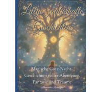 Lillys zauberhafte Geschichten: Magische Gute-Nacht-Geschichten voller Abenteuer, Fantasie und Träume
