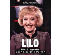 Lilo: Die illustrierte Biografie über Liselotte Pulver. Hochwertige Hardcoverausgabe