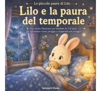 Lilo e la paura del temporale: Una storia illustrata per bambini di 3-6 anni per affrontare tuoni, pioggia e temporali con coraggio