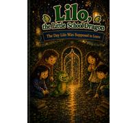 Lilo, the Little School Dragon - Book 14: The Day Lilo Was Supposed to Leave: An early reader adventure about goodbye, letting go, and friendship that does not hold too tight