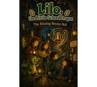 Lilo, the Little School Dragon - Book 8: The Missing Recess Bell: An early reader adventure about time, patience, and the right rhythm