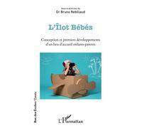 L'Îlot Bébés Conception et premiers développements d'un lieu d'accueil enfants-parents - Bruno Rebillaud - L'harmattan - broché - Essai