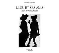 Lilou et ses amis Suivi de Rémi et Solsi - Béatrice Pasteur - Baudelaire - broché - Contes et légendes jeunesse