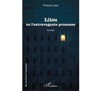 Lilou Ou l'extravagante promesse - Francis Laux - L'harmattan - broché - Roman