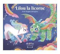 Lilou la licorne et le dragon courageux - Lilou Macé - Grund - cartonné - Album jeunesse