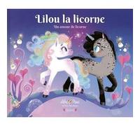Lilou la licorne - Un amour de licorne Lilou Macé (Auteur), Marie-Rose Boisson (Illustration)