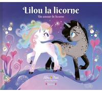 Lilou la licorne - Un amour de licorne - Lilou Macé - Grund - cartonné - Album jeunesse