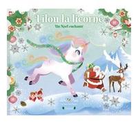Lilou la licorne - Un Noël enchanté Lilou Macé (Auteur), Marie-Rose Boisson (Illustration)