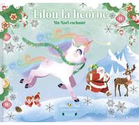 Lilou la licorne Un Noël enchanté ! Album jeunesse À partir de 3 ans